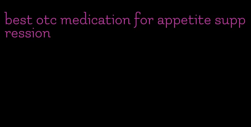 best otc medication for appetite suppression