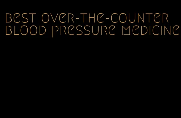 best over-the-counter blood pressure medicine