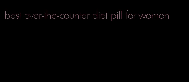 best over-the-counter diet pill for women