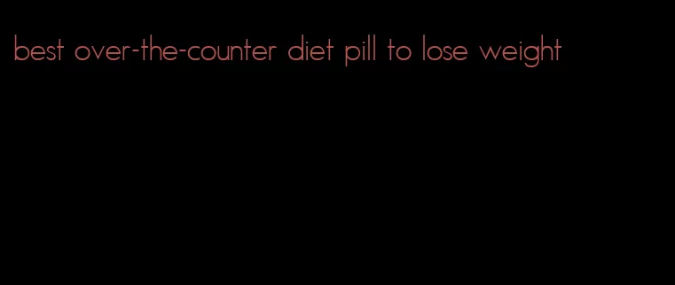 best over-the-counter diet pill to lose weight