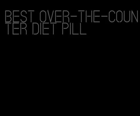 best over-the-counter diet pill