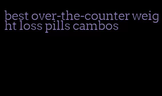 best over-the-counter weight loss pills cambos