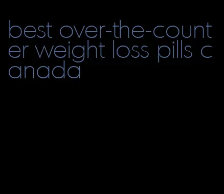 best over-the-counter weight loss pills canada