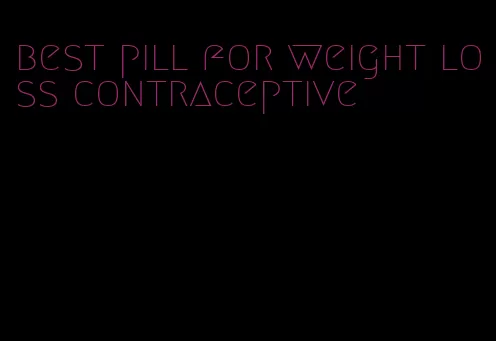 best pill for weight loss contraceptive