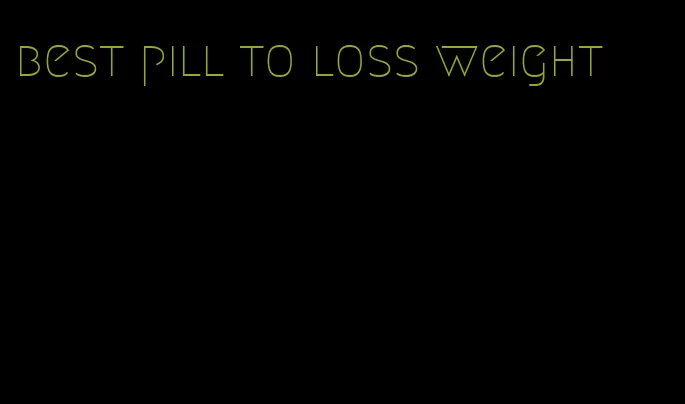 best pill to loss weight