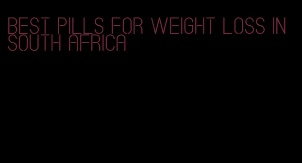 best pills for weight loss in south africa