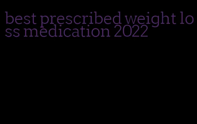 best prescribed weight loss medication 2022