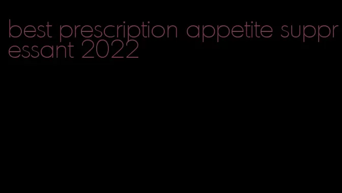 best prescription appetite suppressant 2022