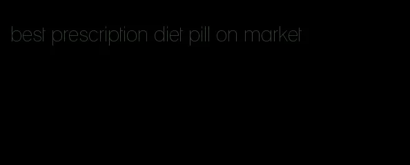 best prescription diet pill on market