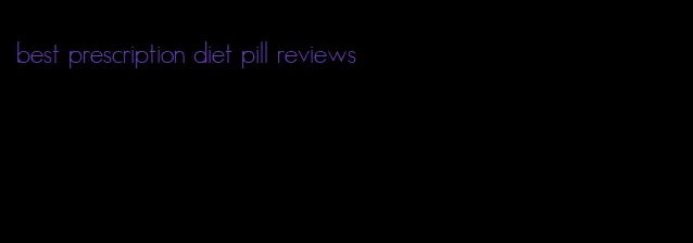 best prescription diet pill reviews