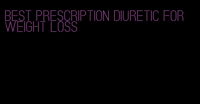 best prescription diuretic for weight loss