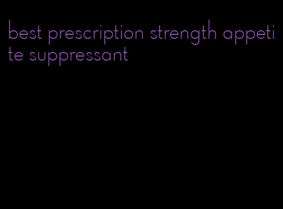 best prescription strength appetite suppressant