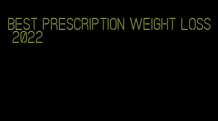 best prescription weight loss 2022