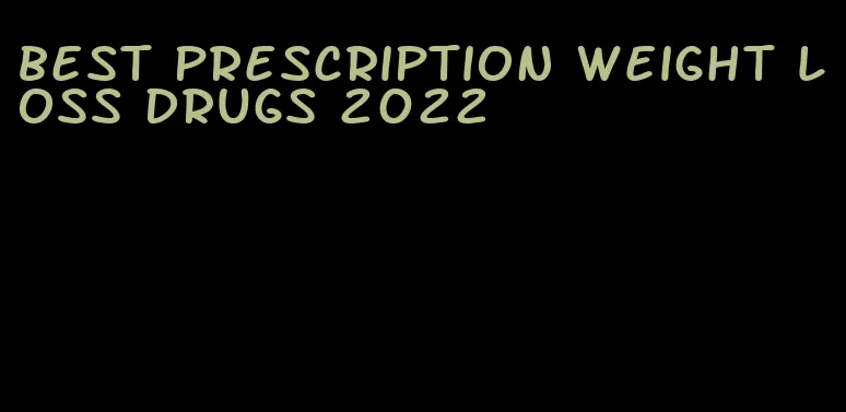 best prescription weight loss drugs 2022