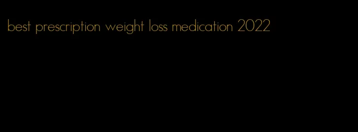 best prescription weight loss medication 2022