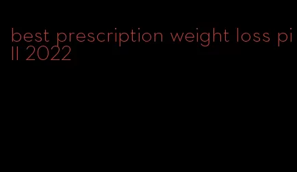 best prescription weight loss pill 2022