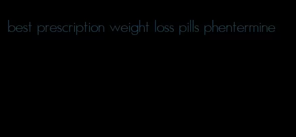 best prescription weight loss pills phentermine
