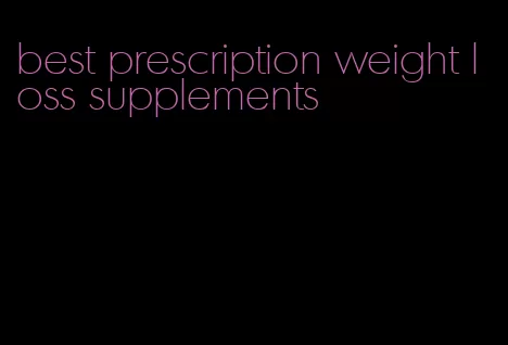best prescription weight loss supplements