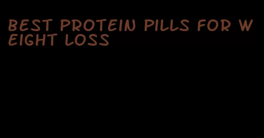 best protein pills for weight loss