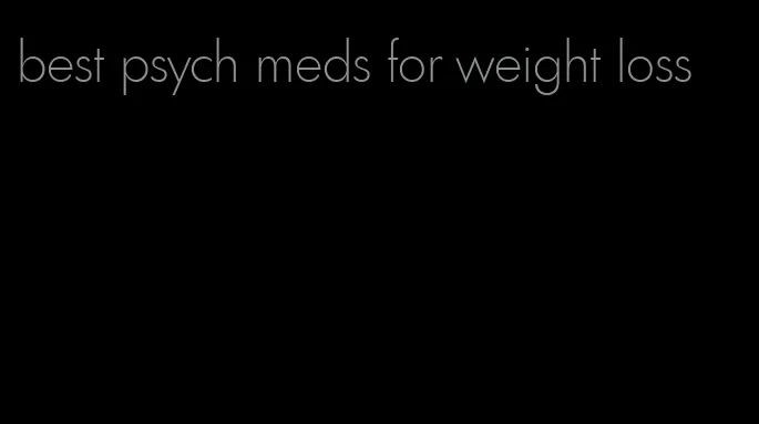 best psych meds for weight loss