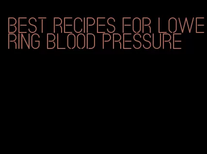 best recipes for lowering blood pressure