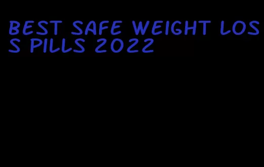 best safe weight loss pills 2022