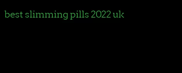 best slimming pills 2022 uk