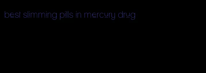best slimming pills in mercury drug