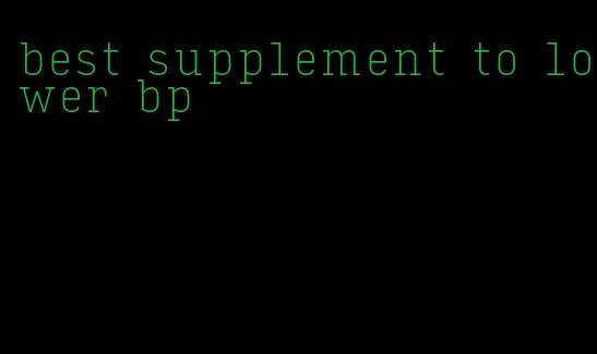 best supplement to lower bp