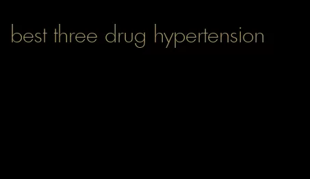 best three drug hypertension