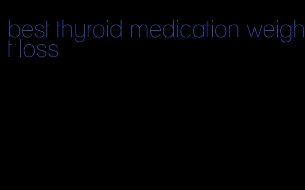 best thyroid medication weight loss
