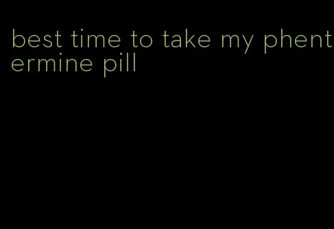 best time to take my phentermine pill
