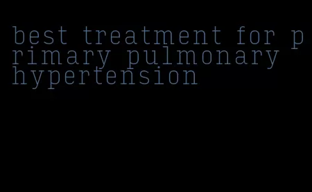 best treatment for primary pulmonary hypertension