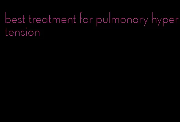 best treatment for pulmonary hypertension