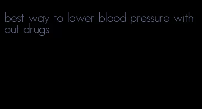 best way to lower blood pressure without drugs