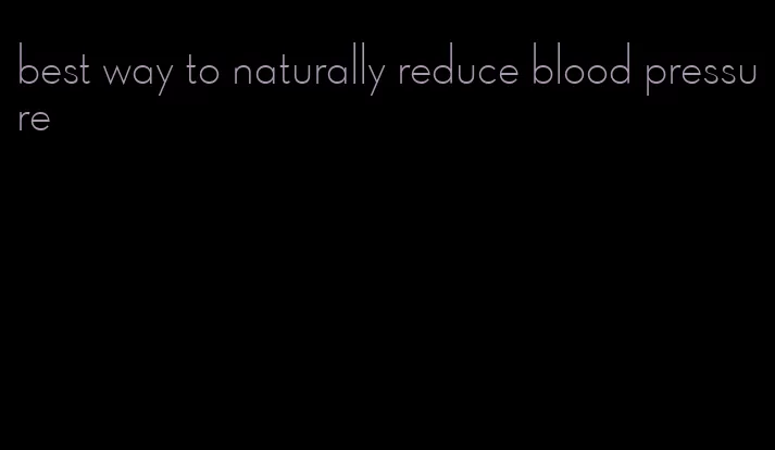 best way to naturally reduce blood pressure