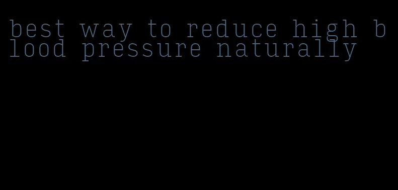 best way to reduce high blood pressure naturally