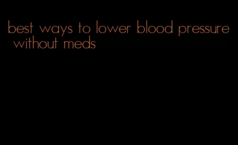 best ways to lower blood pressure without meds