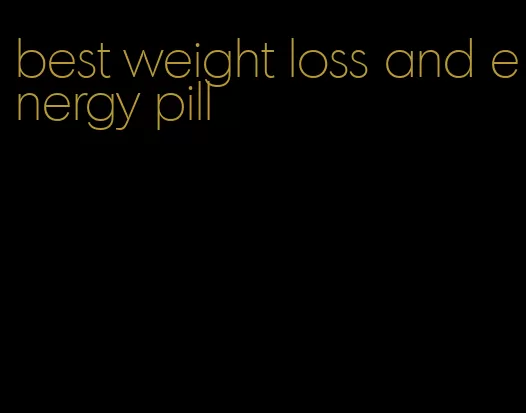 best weight loss and energy pill