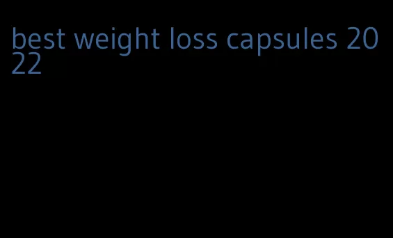 best weight loss capsules 2022
