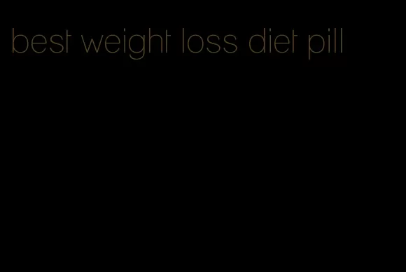 best weight loss diet pill