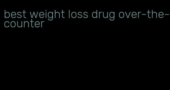 best weight loss drug over-the-counter