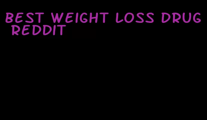 best weight loss drug reddit