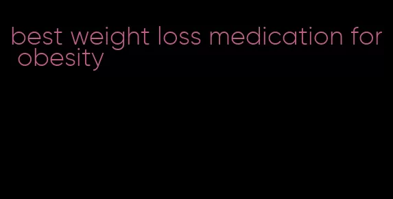 best weight loss medication for obesity