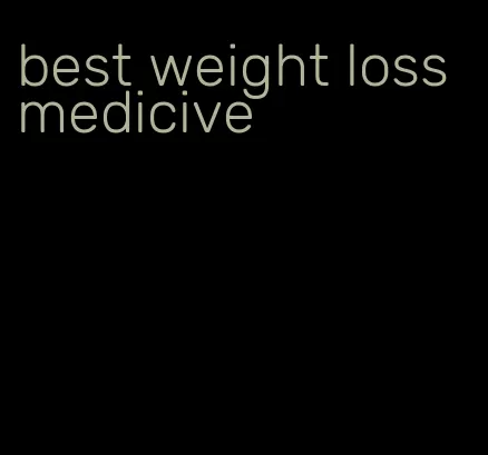 best weight loss medicive