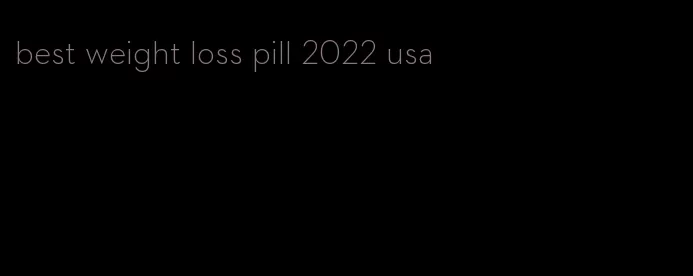 best weight loss pill 2022 usa