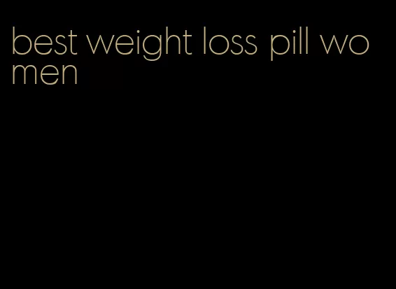 best weight loss pill women