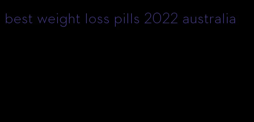 best weight loss pills 2022 australia