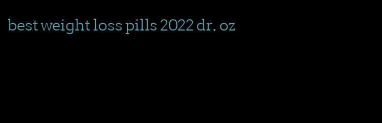 best weight loss pills 2022 dr. oz
