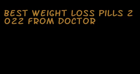 best weight loss pills 2022 from doctor